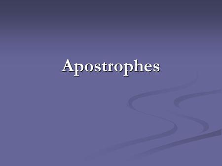 Apostrophes. What are apostrophes? Apostrophes do the following: They show ownership: Hayden’s dog, Lisa’s purse They show ownership: Hayden’s dog, Lisa’s.