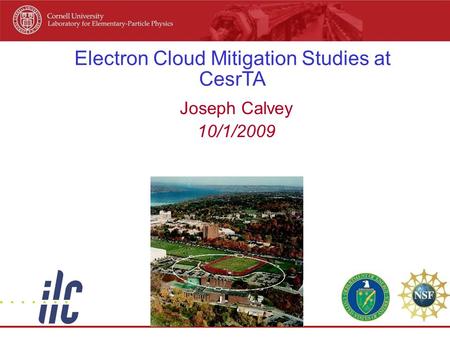 Electron Cloud Mitigation Studies at CesrTA Joseph Calvey 10/1/2009.