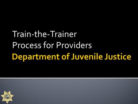 Train-the-Trainer Process for Providers.  Provider staff who request to be an official trainer.  Must have sufficient skills and experience; and  Must.