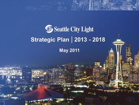 1 Strategic Plan | 2013 - 2018 May 2011. 2 Decisions on rates, budgets, investments, programs and services for six years (2013-2018) The Strategic Plan.