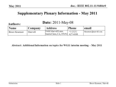 Doc.: IEEE 802.11-11/0484r0 Submission May 2011 Bruce Kraemer, MarvellSlide 1 +1 (321) 427-4098 5488 Marvell Lane, Santa Clara, CA, 95054 Name Company.