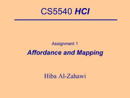 CS5540 HCI Assignment 1 Affordance and Mapping Hiba Al-Zahawi.