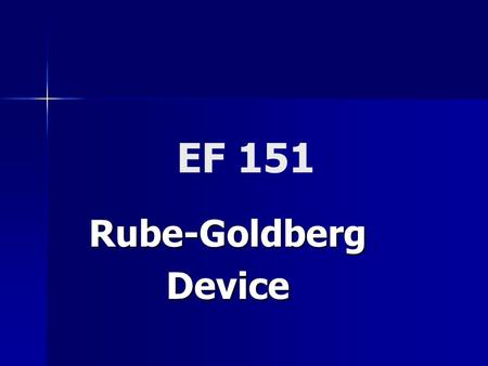 EF 151 Rube-GoldbergDevice. Team Porpoise Ryan Howell Nicholas Thacker Christopher Kmiec Benjamin Yeager.