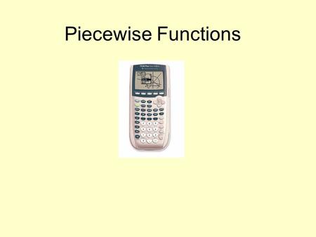 Piecewise Functions.