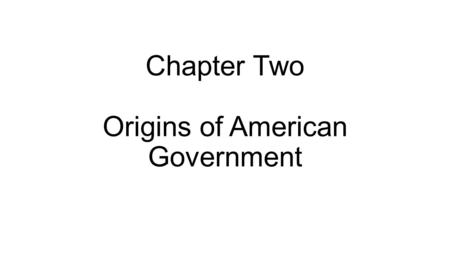 Chapter Two Origins of American Government