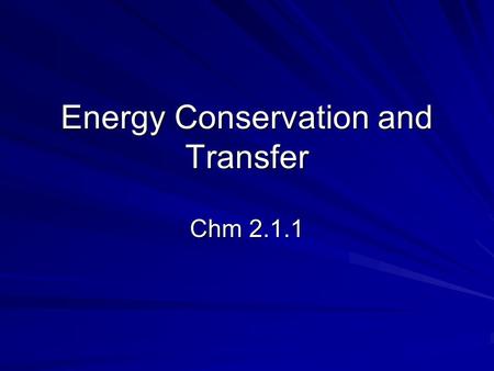 Energy Conservation and Transfer Chm 2.1.1. States of Matter Solid KMT –particles packed tightly together –high attraction –Lowest energy of all states.
