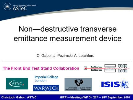 Christoph Gabor, ASTeC HIPPI—Meeting (WP 5) 26 th – 28 th September 2007 Non—destructive transverse emittance measurement device The Front End Test Stand.