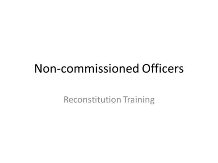 Non-commissioned Officers Reconstitution Training.