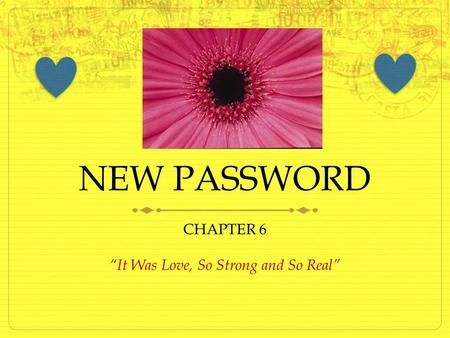 NEW PASSWORD CHAPTER 6 “It Was Love, So Strong and So Real”