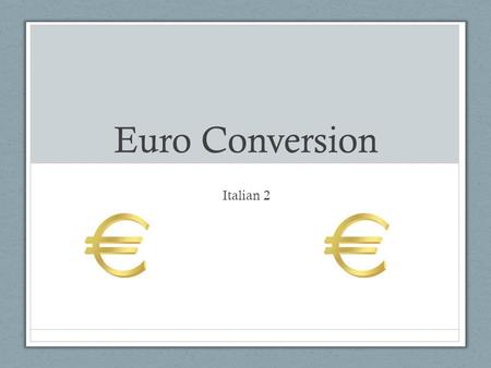 Euro Conversion Italian 2. Fate Adesso! What are the steps in converting money ? Look this up!