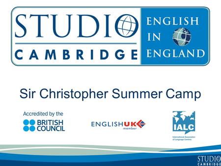 Sir Christopher Summer Camp. Studio Cambridge - An Overview Studio Cambridge is the oldest English Language School in Cambridge, England We are not part.