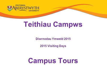 Teithiau Campws Diwrnodau Ymweld 2015 2015 Visiting Days Campus Tours.