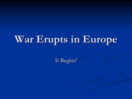 War Erupts in Europe It Begins!. Poland Nazi-Soviet Nonaggression Pact – Aug. 23, 1939 Nazi-Soviet Nonaggression Pact – Aug. 23, 1939 Promise not to attack.