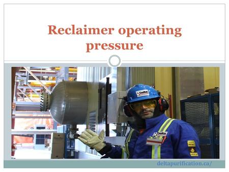 Reclaimer operating pressure deltapurification.ca/