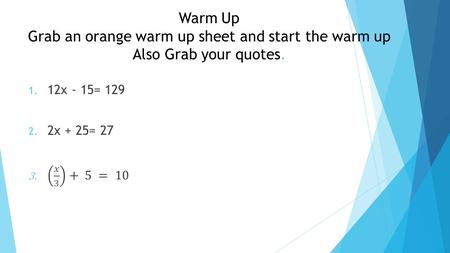 Warm Up Grab an orange warm up sheet and start the warm up Also Grab your quotes.