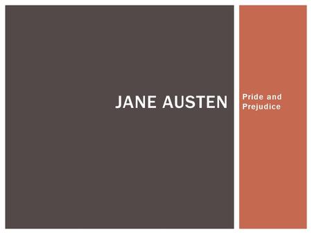 Pride and Prejudice JANE AUSTEN.  Jane Austen was a country person’s daughter who lived most of her life in a tiny English village.