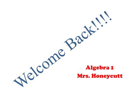 Welcome Back!!!! Algebra 1 Mrs. Honeycutt. Warm-up: