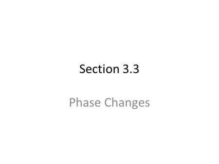 Section 3.3 Phase Changes.
