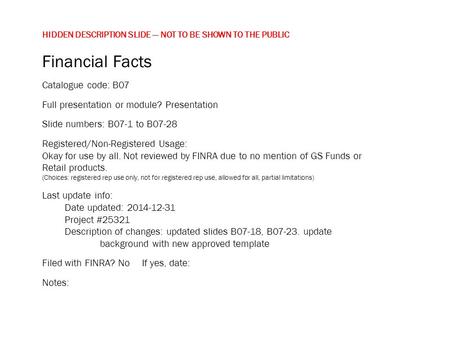 HIDDEN DESCRIPTION SLIDE — NOT TO BE SHOWN TO THE PUBLIC Financial Facts Catalogue code: B07 Full presentation or module? Presentation Slide numbers: B07-1.