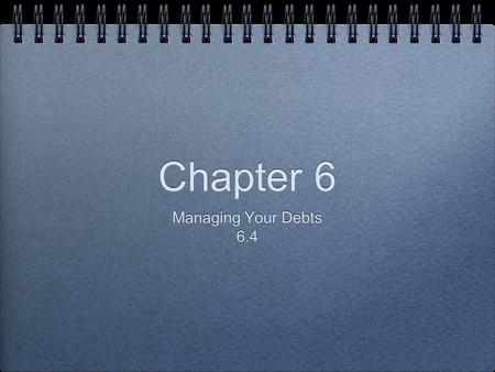 Chapter 6 Managing Your Debts 6.4 Managing Your Debts 6.4.