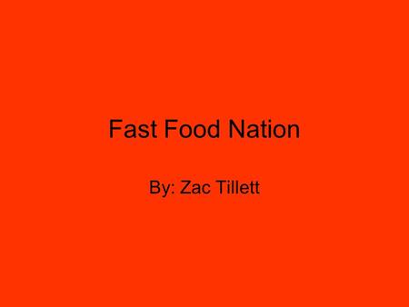Fast Food Nation By: Zac Tillett. Text to Text Fast Food Nation reminds me of Super Size Me. Both have reviews on McDonalds and other fast food restaurants.