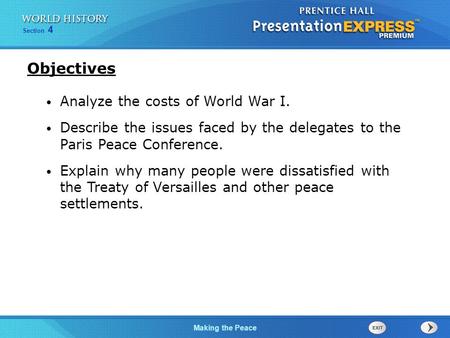 Making the Peace Section 4 Objectives Analyze the costs of World War I. Describe the issues faced by the delegates to the Paris Peace Conference. Explain.