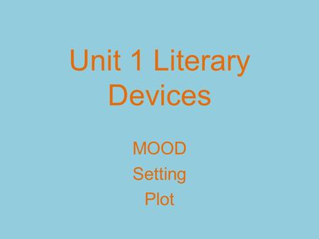Unit 1 Literary Devices MOOD Setting Plot.