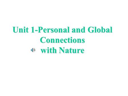 Unit 1-Personal and Global Connections with Nature.