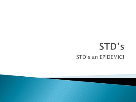 STD’s an EPIDEMIC!.  How did contracting an STD affect the lives of these Young People?  Why are most Teens not concerned about contracting an STD?