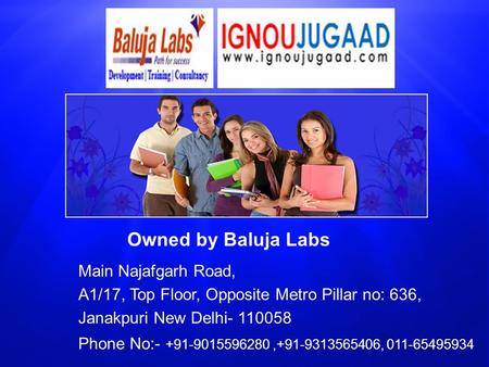 Main Najafgarh Road, A1/17, Top Floor, Opposite Metro Pillar no: 636, Janakpuri New Delhi- 110058 Owned by Baluja Labs Phone No:- +91-9015596280,+91-9313565406,