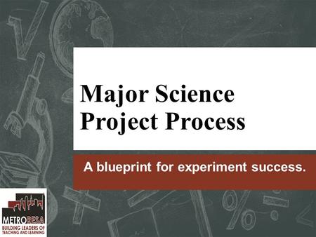 Major Science Project Process A blueprint for experiment success.