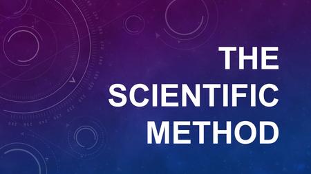 THE SCIENTIFIC METHOD. THE SCIENTIFIC METHOD: is a process used to find answers to questions about the world around us is an organized series of steps.