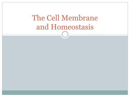 The Cell Membrane and Homeostasis Homeostasis Maintain an internal balance Cells keep the proper concentration of nutrients and water inside and push.