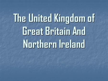 The United Kingdom of Great Britain And Northern Ireland.