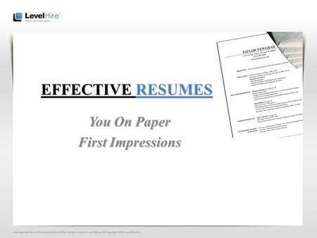 EFFECTIVE RESUMES You On Paper First Impressions.