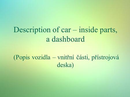 Description of car – inside parts, a dashboard (Popis vozidla – vnitřní části, přístrojová deska)
