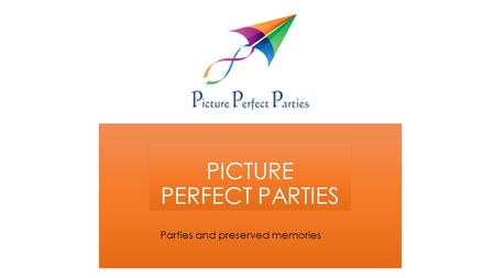 Parties and preserved memories PICTURE PERFECT PARTIES.