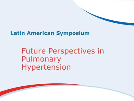 Latin American Symposium Future Perspectives in Pulmonary Hypertension.
