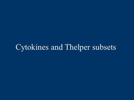 Cytokines and Thelper subsets. I. Characteristics of Cytokines (CKs)  CKs are small proteins (