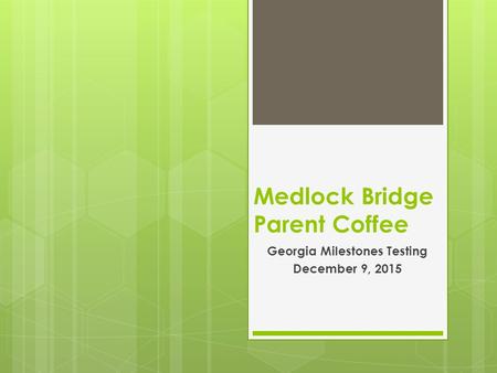 Medlock Bridge Parent Coffee Georgia Milestones Testing December 9, 2015.