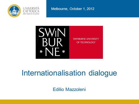 Internationalisation dialogue Edilio Mazzoleni Melbourne, October 1, 2012.