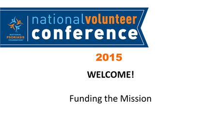 2015 WELCOME! Funding the Mission. Agenda 4:00Overview of Four Steps to Success All done through Donor Drive 4:05-4:45Four Steps to Success: 10 minutes.