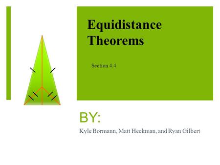 BY: Kyle Bormann, Matt Heckman, and Ryan Gilbert Equidistance Theorems Section 4.4.