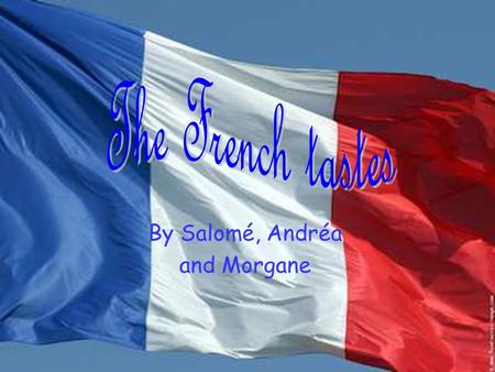 By Salomé, Andréa and Morgane. Each region has specialties called regional products.
