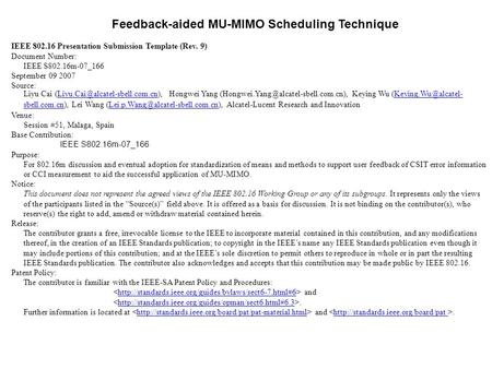 Feedback-aided MU-MIMO Scheduling Technique IEEE 802.16 Presentation Submission Template (Rev. 9) Document Number: IEEE S802.16m-07_166 September 09 2007.