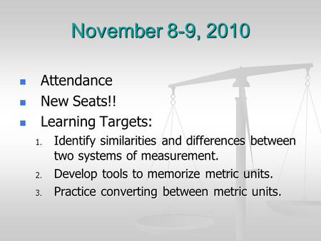 November 8-9, 2010 Attendance Attendance New Seats!! New Seats!! Learning Targets: Learning Targets: 1. Identify similarities and differences between two.