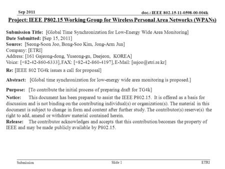 Doc.: IEEE 802.15-11-0598-00-004k Submission ETRI Sep 2011 Slide 1 Project: IEEE P802.15 Working Group for Wireless Personal Area Networks (WPANs) Submission.