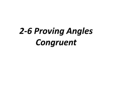 2-6 Proving Angles Congruent. Theorem: a conjecture or statement that you prove true.