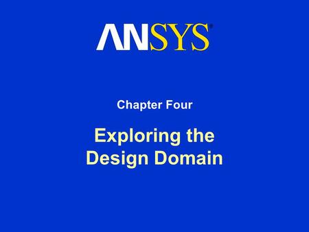 Exploring the Design Domain Chapter Four. Training Manual January 30, 2001 Inventory #001449 4-2 Exploring the Design Domain A. Overview Exploring the.