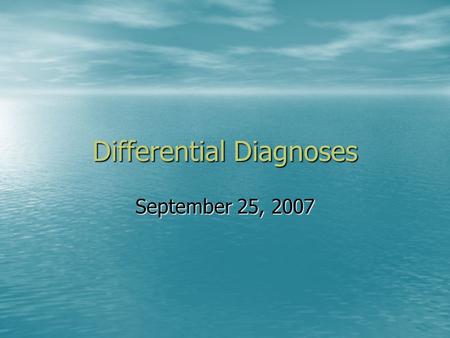 Differential Diagnoses September 25, 2007. You are a psychologist who has been referred 5 cases from the local school district. You have been asked to.